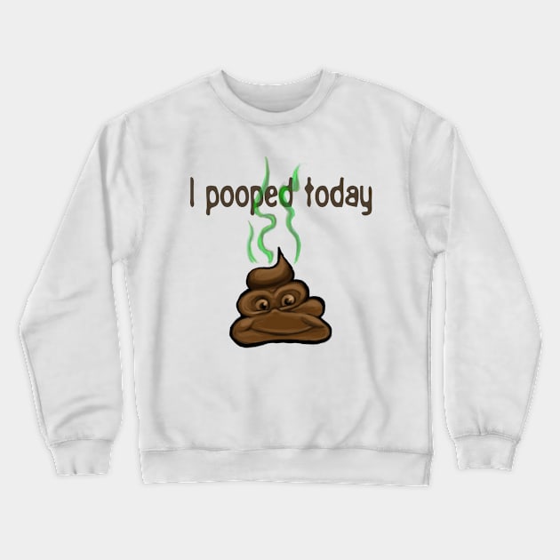 I Pooped Today Crewneck Sweatshirt by ckandrus